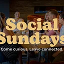 Social Sundays: New Connections