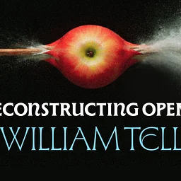 Deconstructing Opera: William Tell