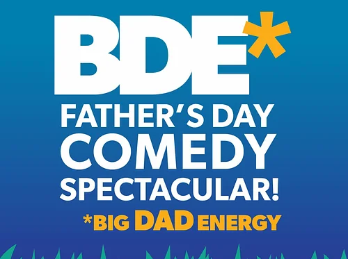 BDE: Big Dad Energy Father's Day Comedy Spectacular!