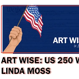 Art Wise: U.S. 250th with Linda Moss Mines, Lauren Nye, and Ray Bassett