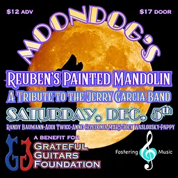 Moondogs Presents Reuben’s Painted Mandolin – A Benefit for Grateful Guitars Foundation!!