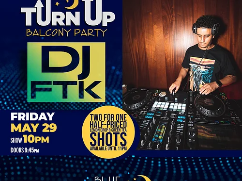 DJ FTK (Balcony Room) • FRI MAY 29 • @10PM