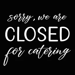 Closed for Catering