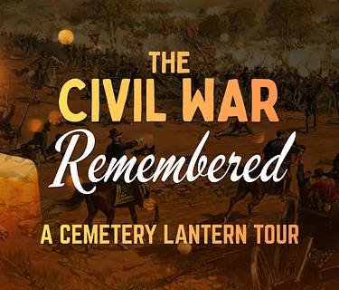 The Civil War Remembered - A Cemetery Lantern Tour
