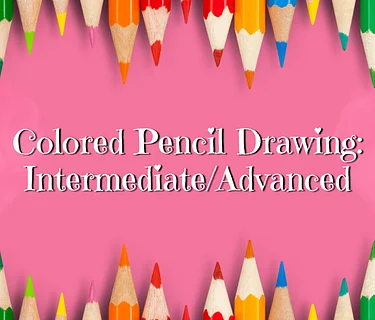 Colored Pencil Drawing: Advanced (Week 3)