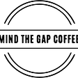 Mind The Gap Coffee