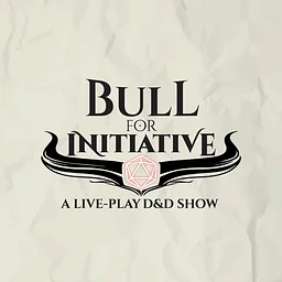 Bull For Initiative: A Live Play D&D Show