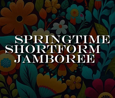 Springtime Shortform Jamboree