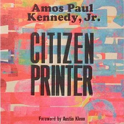 Citizen Printer with Amos Paul Kennedy Jr in Conversation with Kelly Walters