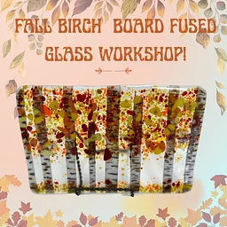 Fall Birch Board, Fused Glass Workshop!