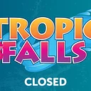 Tropic Falls Closed