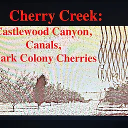 September Program: Cherry Creek: Castlewood Canyon, Canals, and Clark Colony Cherries