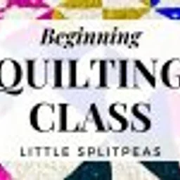Thursday's Beginner Quilting 101 Class (6 class sessions)