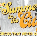 Summer in the City: the Circus that Never Sleeps