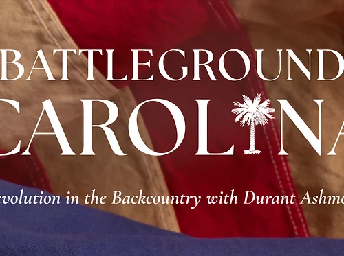 Battleground Carolina: Ninety Six to Hayes Station