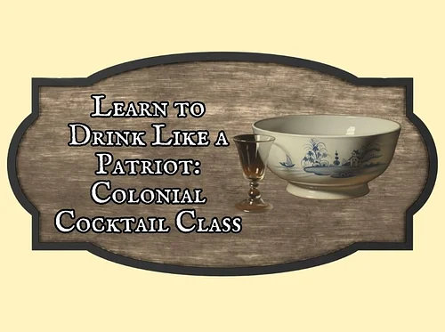 "Learn to Drink Like a Patriot: Colonial Cocktail Class" with Tony Shahan