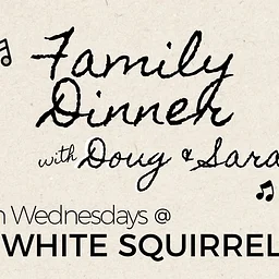 Family Dinner w. Doug & Sarah