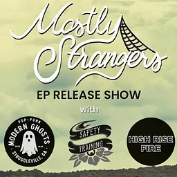 Mostly Strangers EP Release show w/ Modern Ghosts, Safety Training, and High Rise Fire