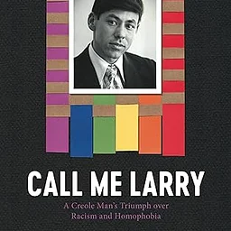 Book Club: Call Me Larry: A Creole Man’s Triumph Over Racism and Homophobia by Larry Bagneris Jr. and Ryan Gomez