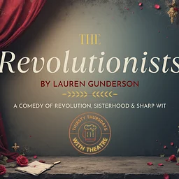Thirsty Thursdays with Theatre presents: The Revolutionists by Laura Gunderson