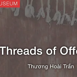 EXHIBITION: "Threads of Offering | Thương Hoài Trần" @ Plains Art Museum, Fargo