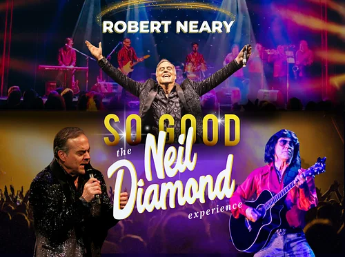 SO GOOD! THE NEIL DIAMOND EXPERIENCE STARRING ROBERT NEARY