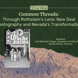 Common Threads: Through Rothstein’s Lens: New Deal Photography and Nevada’s Transformation
