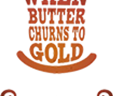 When Butter Churns to Gold