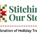 Stitching Our Story: A Celebration of Holiday Tradition Quilt Show