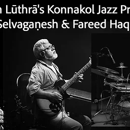 Aruṇ Lūthrā's Konnakol Jazz Project - V. Selvagaṇesh & Fareed Haque $25