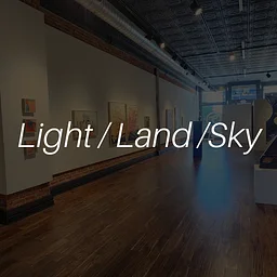 Light/ Land/ Sky | Tim Bovey, Bevie LaBrie, Heatherann Woods | July 9th - Aug 1st