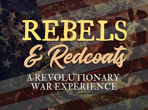 Rebels & Redcoats - A Revolutionary War Experience