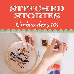 Stitched Stories: Embroidery 101