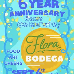 Flora Bodega - Sixth Anniversary Celebration