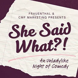 She Said What?! An Unladylike Night of Comedy