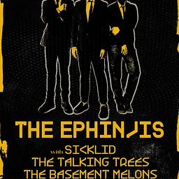 The Ephinjis | Sicklid | The Talking Trees | The Basement Melons