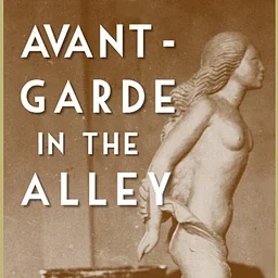 Avante-Garde in the Alley: Modern Art, Theatrical Innovation, and the Chicago Artistic Renaissance in Towertown