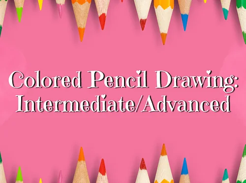 Colored Pencil Drawing: Advanced (Week 3)