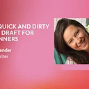 ONLINE WRITING INTENSIVE: The Quick and Dirty First Draft for Beginners (Tuesdays)