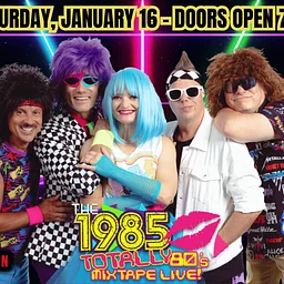 THE 1985 – TOTALLY 80’S MIXED TAPE LIVE!