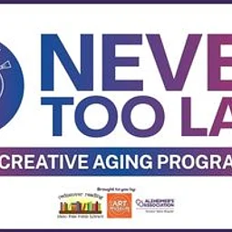 Never Too Late – A Creative Aging Program