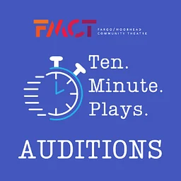 AUDITIONS | THEATRE: "FMCT 10 Minute Play Festival" @ Hjemkomst Center, Moorhead