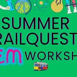 Summer RailQuest STEM Workshop - July 31