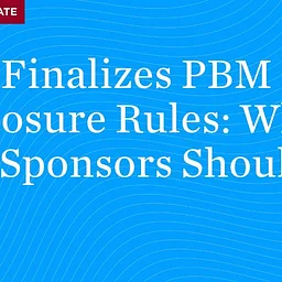 DOL Finalizes PBM Fee Disclosure Rules: What Plan Sponsors Should Do Now