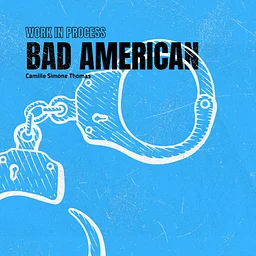 WORK IN PROCESS: Bad American