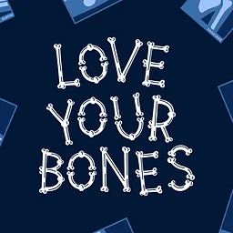 Love Your Bones!