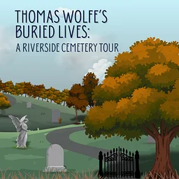 Thomas Wolfe’s Buried Lives: A Riverside Cemetery Tour