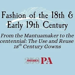 From the Mantuamaker to the Bicentennial: The Use & Reuse of 18th Century Gowns