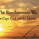 Cape Cod and the Islands in the Revolution (Falmouth)