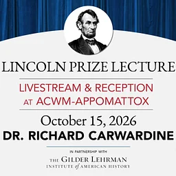 Lincoln Prize Lecture Livestream and Reception at ACWM–Appomattox